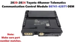 2020-2024 Toyota 4RUNNER Telematics Communication Control Module 86741-42071. Fixed Price $300.00.