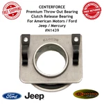 Centerforce Clutch Throwout Bearing American Motors/ford/jeep/mercury #N1439. Fixed Price $78.26.