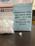 CA21107 Honda/acura Cowl Vent Retainer White 80PCS. Fixed Price $5.00.